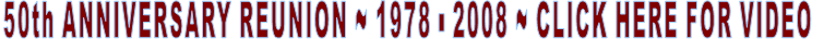 50th ANNIVERSARY REUNION ~ 1978 - 2008 ~ CLICK HERE FOR VIDEO