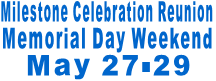 Milestone Celebration Reunion Memorial Day Weekend May 27-29